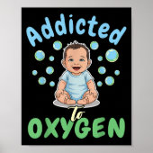 Addicted To Oxygen Baby Funny Bubbles Quote Gift  ポスター (正面)