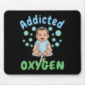 Addicted To Oxygen Baby Funny Bubbles Quote Gift  マウスパッド (正面)