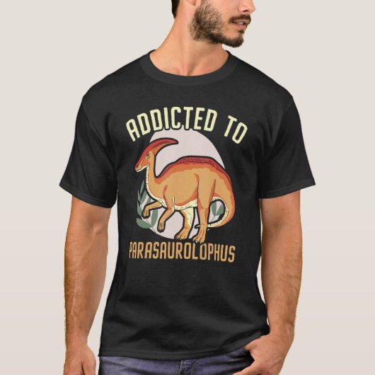 Addicted To Parasaurolophus Paleontologist Dinosau Tシャツ (正面)