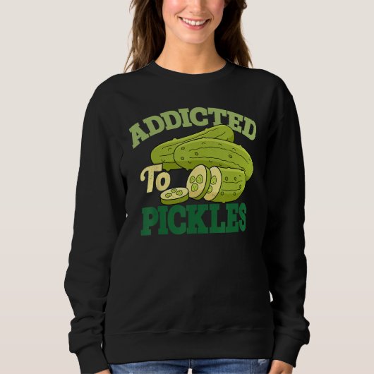 Addicted To Pickles Cucumber Pickle  Vegetarian Pi スウェットシャツ (正面)