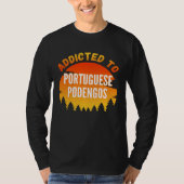 Addicted to Portuguese Podengo For Dog Tシャツ (正面)
