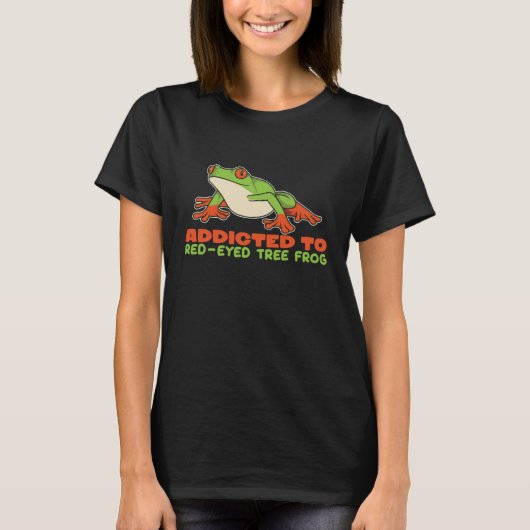 Addicted To Red Eyed Tree Frogs Agalychnis Callidr Tシャツ (正面)