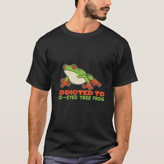 Addicted To Red Eyed Tree Frogs Agalychnis Callidr Tシャツ (正面)