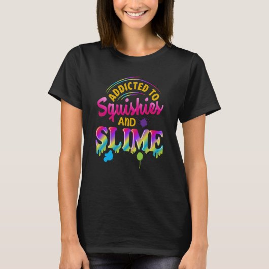 Addicted To Slime And Squishies Slime  Slime Squis Tシャツ (正面)