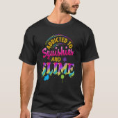 Addicted To Slime And Squishies Slime  Slime Squis Tシャツ (正面)