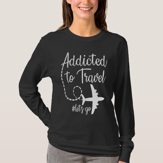 Addicted to Travel Let's Go inspirational Travel M Tシャツ (正面)