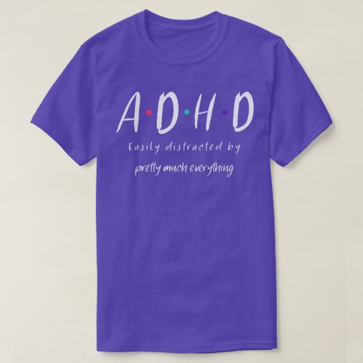 ADHDは簡単にかわいらしすべてによって気を散らす Tシャツ (デザイン正面)