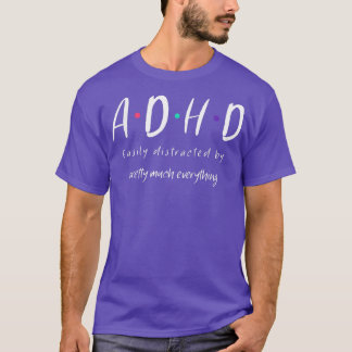 ADHDは簡単にかわいらしすべてによって気を散らす Tシャツ