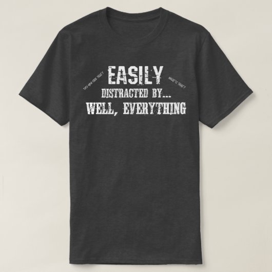 ADHDをおもしろい簡単に気を散らすように追加 Tシャツ (デザイン正面)