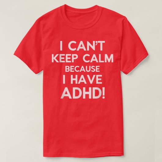 ADHDを持っ保ているので、私は落ち着けない Tシャツ (デザイン正面)