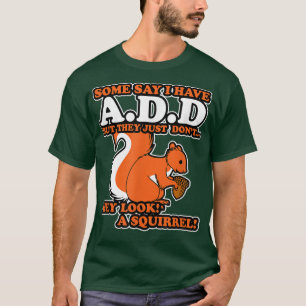 ADHDを追加するHey Look a Squirrel Tシャツ