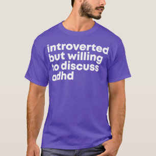 ADHDデザイン内向きだが、ADHについて議論する意志 Tシャツ