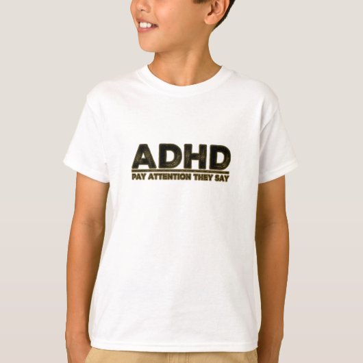 ADHD注意を払う彼らは言う Tシャツ (正面)