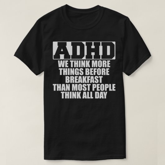ADHD私たち考えは朝食前より多くのもの Tシャツ (デザイン正面)