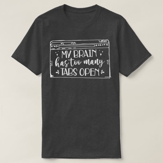 adhd私の脳は多くのタブを開いているadhd tee atte tシャツ (デザイン正面)
