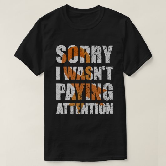 ADHD認識度私は注意を払っていなかった自閉症Aw Tシャツ (デザイン正面)