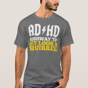 ADHD 'ハイウェイへ'おいリスに見える! Tシャツ