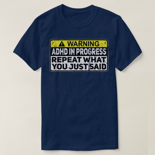 ADHD Funny ADHD In Progress Repeat What You Just S Tシャツ (デザイン正面)