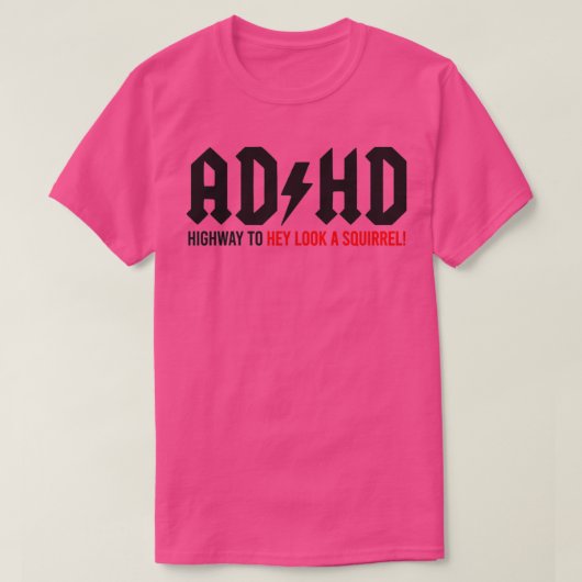 ADHD Highway to Hey look a Squirrel 1 Tシャツ (デザイン正面)