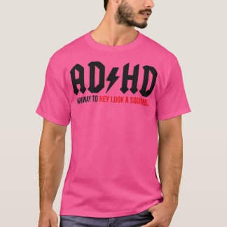 ADHD Highway to Hey look a Squirrel 1 Tシャツ