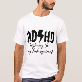 ADHD Highway to Hey Look Squirrel Tシャツ