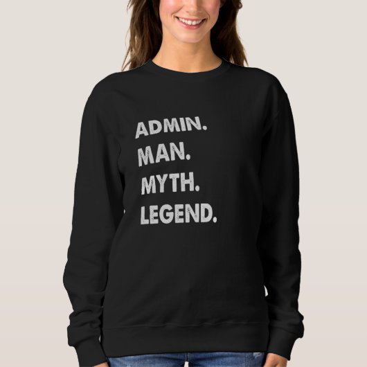 Admin Man Myth Legend 1 スウェットシャツ (正面)