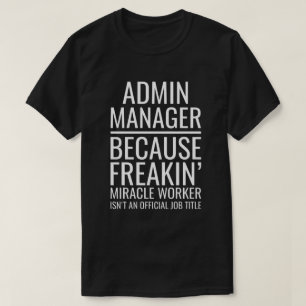 Admin ManagerがFreakinのMiracle Worker Isnの理由 Tシャツ