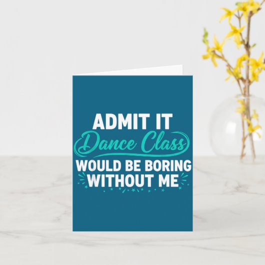 Admit It Dance Cl Would Be Boring Without Me Dance カード (黄色い花)