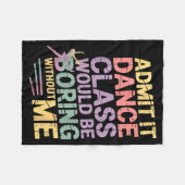 Admit It Dance Cl Would Be Boring Without Me Funny フリースブランケット (正面(横))