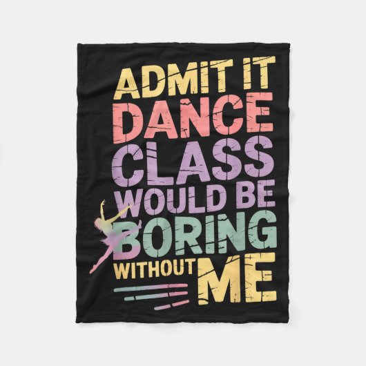 Admit It Dance Cl Would Be Boring Without Me Funny フリースブランケット (正面)
