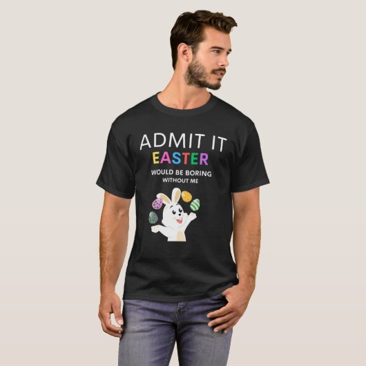Admit It Easter Would Be Boring Without Me  Quote Tシャツ (正面フル)