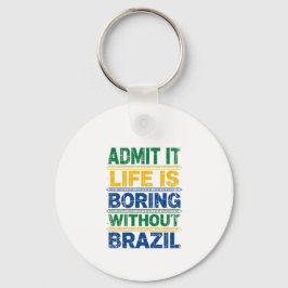 Admit It Life Is Boring Without Brazil キーホルダー