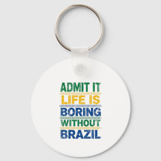 Admit It Life Is Boring Without Brazil キーホルダー