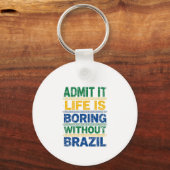 Admit It Life Is Boring Without Brazil キーホルダー (正面)