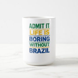 Admit It Life Is Boring Without Brazil T-Shirt コーヒーマグカップ