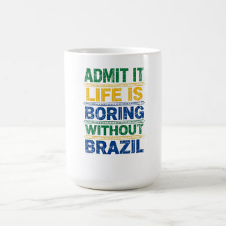Admit It Life Is Boring Without Brazil T-Shirt コーヒーマグカップ