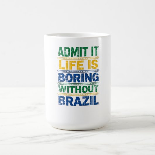 Admit It Life Is Boring Without Brazil T-Shirt コーヒーマグカップ (中央)