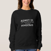Admit It Life Would Be Better Without Democrats Ga スウェットシャツ (正面)