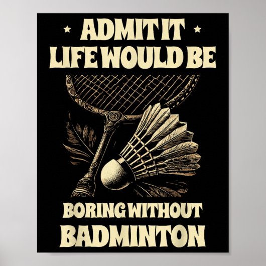 Admit It Life Would Be Boring Without Badminton Pl ポスター (正面)