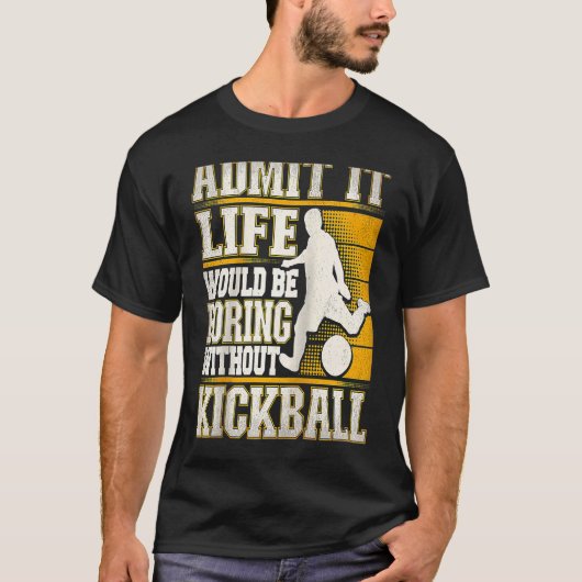 Admit It Life Would Be Boring Without Kickball Kic Tシャツ (正面)