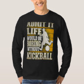 Admit It Life Would Be Boring Without Kickball Kic Tシャツ (正面)