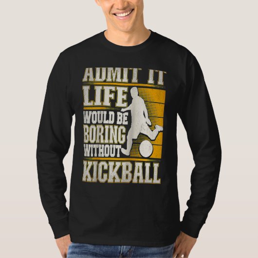 Admit It Life Would Be Boring Without Kickball Kic Tシャツ (正面)
