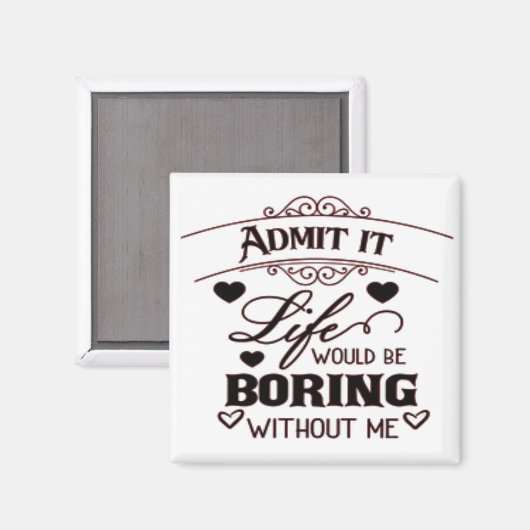 Admit It Life Would Be Boring Without Me マグネット (正面/裏面)
