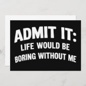 Admit it Life Would be Boring Without Me Funny  招待状 (正面/裏面)