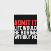 Admit It Life Would Be Boring Without Me Funny Sar カード (正面)