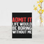 Admit It Life Would Be Boring Without Me Funny Sar カード (黄色い花)