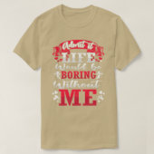 Admit It Life Would Be Boring Without Me ShirtFunn Tシャツ (デザイン正面)
