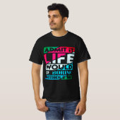 Admit It Life Would Be Boring Without Me Tシャツ (正面フル)