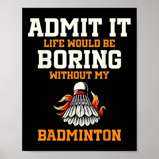 Admit It Life Would Be Boring Without My Badminton ポスター (正面)