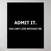 Admit It You Can't Live Without Me Funny Quotes Te ポスター (正面)